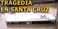 Especial TRAGEDIA en Santa Cruz